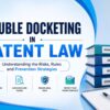 Double Docketing in Patent Law